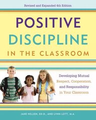 Positive Discipline in the Classroom: Developing Mutual Respect, Cooperation, and Responsibility in Your Classroom 4th ed. цена и информация | Книги по социальным наукам | 220.lv