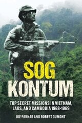 Sog Kontum: Top Secret Missions in Vietnam, Laos, and Cambodia, 1968-1969 cena un informācija | Vēstures grāmatas | 220.lv