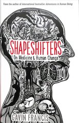 Shapeshifters: A Doctor's Notes on Medicine & Human Change Main цена и информация | Книги по экономике | 220.lv