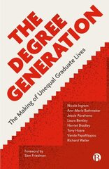 Degree Generation: The Making of Unequal Graduate Lives cena un informācija | Sociālo zinātņu grāmatas | 220.lv