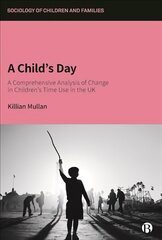 Child's Day: A Comprehensive Analysis of Change in Children's Time Use in the UK cena un informācija | Sociālo zinātņu grāmatas | 220.lv