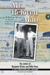 My Beloved Man: The Letters of Benjamin Britten and Peter Pears, 10 cena un informācija | Biogrāfijas, autobiogrāfijas, memuāri | 220.lv