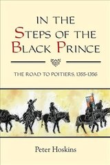 In the Steps of the Black Prince: The Road to Poitiers, 1355-1356, 32 цена и информация | Исторические книги | 220.lv