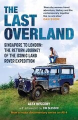 Last Overland: Singapore to London: The Return Journey of the Iconic Land Rover Expedition (with a foreword by Tim Slessor) цена и информация | Путеводители, путешествия | 220.lv