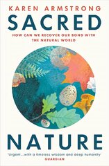 Sacred Nature: How we can recover our bond with the natural world cena un informācija | Garīgā literatūra | 220.lv