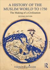 History of the Muslim World to 1750: The Making of a Civilization 2nd edition цена и информация | Исторические книги | 220.lv
