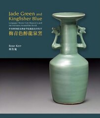 Jade Green and Kingfisher Blue: Longquan Wares from Museums and Art Institutes Around the World цена и информация | Книги об искусстве | 220.lv