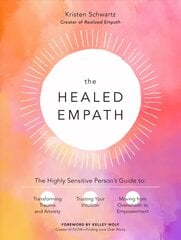 Healed Empath: The Highly Sensitive Person's Guide to Transforming Trauma and Anxiety, Trusting Your Intuition, and Moving from Overwhelm to Empowerment цена и информация | Самоучители | 220.lv