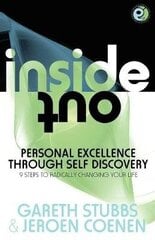 Inside Out - Personal Excellence Through Self Discovey - 9 Steps to Radically Change Your Life Using Nlp, Personal Development, Philosophy and Action for True Success, Value, Love and Fulfilment цена и информация | Самоучители | 220.lv