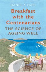 Breakfast with the Centenarians: The Art of Ageing Well Main цена и информация | Самоучители | 220.lv