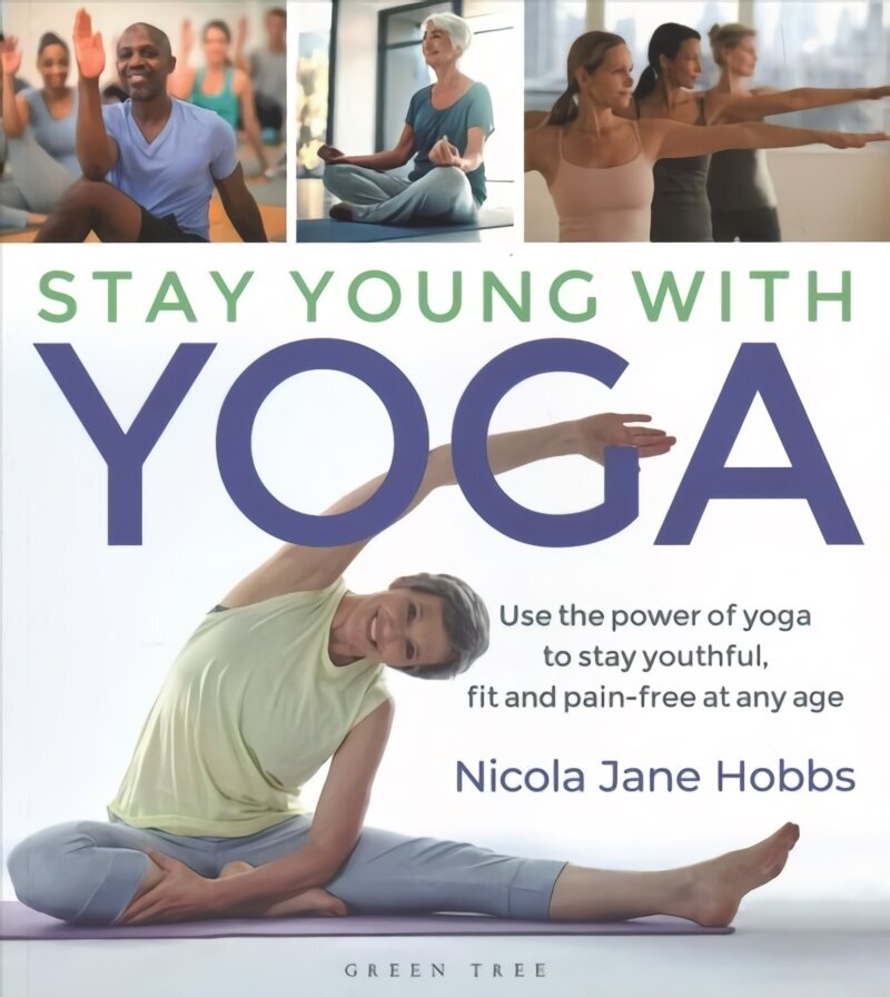Stay Young With Yoga: Use the power of yoga to stay youthful, fit and pain-free at any age cena un informācija | Pašpalīdzības grāmatas | 220.lv