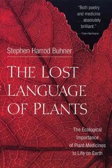 Lost Language of Plants: The Ecological Importance of Plant Medicine to Life on Earth cena un informācija | Pašpalīdzības grāmatas | 220.lv