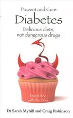 Prevent and Cure Diabetes: Delicious Diets, Not Dangerous Drugs cena un informācija | Pašpalīdzības grāmatas | 220.lv