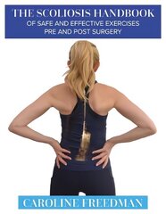 Scoliosis Handbook of Safe and Effective Exercises Pre and Post Surgery cena un informācija | Pašpalīdzības grāmatas | 220.lv