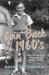 Goin' Back to the 1960's: The Joy of Life, Fishing and Rock 'n' Roll cena un informācija | Biogrāfijas, autobiogrāfijas, memuāri | 220.lv