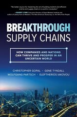 Breakthrough Supply Chains: How Companies and Nations Can Thrive and Prosper in an Uncertain World cena un informācija | Ekonomikas grāmatas | 220.lv