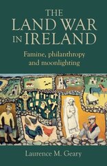 Land War in Ireland: Famine, Philanthropy and Moonlighting cena un informācija | Vēstures grāmatas | 220.lv