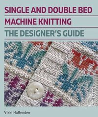 Single and Double Bed Machine Knitting: The Designers Guide цена и информация | Книги о питании и здоровом образе жизни | 220.lv