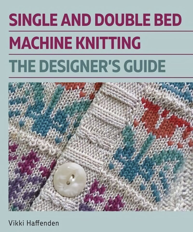 Single and Double Bed Machine Knitting: The Designers Guide cena un informācija | Grāmatas par veselīgu dzīvesveidu un uzturu | 220.lv