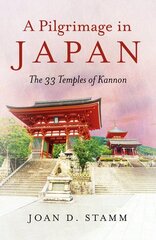 Pilgrimage in Japan, A: The 33 Temples of Kannon цена и информация | Путеводители, путешествия | 220.lv