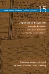 Unpublished Fragments from the Period of Thus Spoke Zarathustra (Spring 1884-Winter 1884/85): Volume 15 цена и информация | Исторические книги | 220.lv