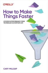 How To Make Things Faster: Lessons in Performance from Technology and Everyday Life cena un informācija | Ekonomikas grāmatas | 220.lv