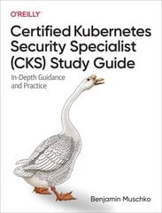 Certified Kubernetes Security Specialist (CKS) Study Guide: In-Depth Guidance and Practice cena un informācija | Ekonomikas grāmatas | 220.lv