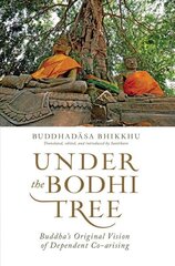 Under the Bodhi Tree: Buddha's Original Vision of Dependent Co-Arising цена и информация | Духовная литература | 220.lv