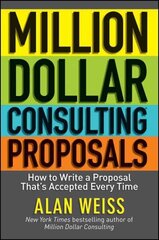 Million Dollar Consulting Proposals: How to Write a Proposal That's Accepted Every Time цена и информация | Книги по экономике | 220.lv