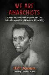 We Are Anarchists: Essays on Anarchism, Pacifism, and the Indian Independence Movement 1923 - 1953 цена и информация | Книги по социальным наукам | 220.lv