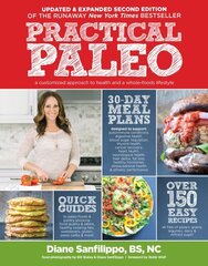 Practical Paleo, 2nd Edition (updated And Expanded): A Customized Approach to Health and a Whole-Foods Lifestyle 2nd New edition cena un informācija | Pavārgrāmatas | 220.lv