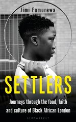 Settlers: Journeys Through the Food, Faith and Culture of Black African London цена и информация | Исторические книги | 220.lv