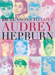 100 Reasons To Love Audrey Hepburn cena un informācija | Mākslas grāmatas | 220.lv