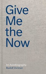 Rudolf Zwirner: Give Me the Now: An Autobiography цена и информация | Биографии, автобиогафии, мемуары | 220.lv