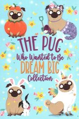 Pug Who Wanted to Be Dream Big Collection (Boxed Set): The Pug Who Wanted to Be a Unicorn; The Pug Who Wanted to Be a Reindeer; The Pug Who Wanted to Be a Bunny; The Pug Who Wanted to Be a Mermaid; The Pug Who Wanted to Be a Pumpkin Boxed Set ed. цена и информация | Книги для подростков  | 220.lv