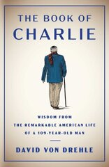 Book of Charlie: Wisdom from the Remarkable American Life of a 109-Year-Old Man cena un informācija | Pašpalīdzības grāmatas | 220.lv