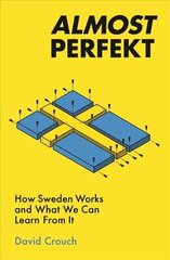 Almost Perfekt: How Sweden Works And What We Can Learn From It cena un informācija | Ekonomikas grāmatas | 220.lv