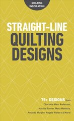 Straight-Line Quilting Designs: 75plus Designs from Charlotte Warr Andersen, Natalia Bonner, Mary Mashuta, Amanda Murphy, Angela Walters & More! цена и информация | Книги о питании и здоровом образе жизни | 220.lv