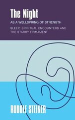 The Night: as a Wellspring of Strength Sleep, Spiritual Encounters and the Starry Firmament цена и информация | Духовная литература | 220.lv