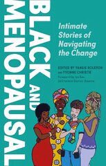 Black and Menopausal: Intimate Stories of Navigating the Change цена и информация | Самоучители | 220.lv