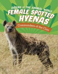 Female Spotted Hyenas: Commanders of the Clan цена и информация | Книги для подростков и молодежи | 220.lv