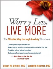 Worry Less, Live More: The Mindful Way through Anxiety Workbook cena un informācija | Pašpalīdzības grāmatas | 220.lv