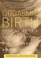 Orgasmic Birth: Your Guide to a Safe, Satisfying, and Pleasurable Birth Experience cena un informācija | Pašpalīdzības grāmatas | 220.lv