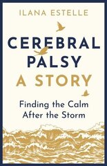 Cerebral Palsy: A Story: Finding the Calm After the Storm cena un informācija | Pašpalīdzības grāmatas | 220.lv