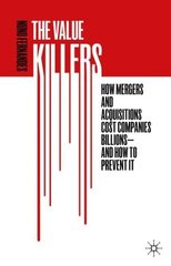 Value Killers: How Mergers and Acquisitions Cost Companies Billions-And How to Prevent It 1st ed. 2019 cena un informācija | Ekonomikas grāmatas | 220.lv