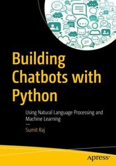 Building Chatbots with Python: Using Natural Language Processing and Machine Learning 1st ed. cena un informācija | Ekonomikas grāmatas | 220.lv