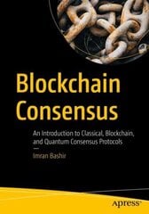 Blockchain Consensus: An Introduction to Classical, Blockchain, and Quantum Consensus Protocols 1st ed. цена и информация | Книги по экономике | 220.lv