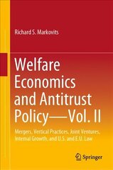 Welfare Economics and Antitrust Policy - Vol. II: Mergers, Vertical Practices, Joint Ventures, Internal Growth, and U.S. and E.U. Law 1st ed. 2022 cena un informācija | Ekonomikas grāmatas | 220.lv