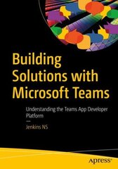 Building Solutions with Microsoft Teams: Understanding the Teams App Developer Platform 1st ed. цена и информация | Книги по экономике | 220.lv