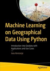 Machine Learning on Geographical Data Using Python: Introduction into Geodata with Applications and Use Cases 1st ed. цена и информация | Книги по экономике | 220.lv